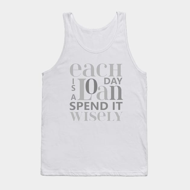 Each day is a loan, spend it wisely | Wise Mind Tank Top by FlyingWhale369